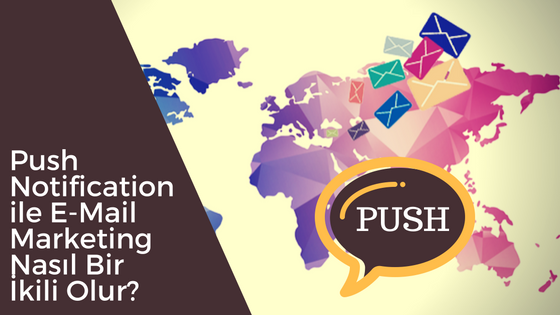 Push Notification ile E-Mail Marketing Nasıl Bir İkili Olur?